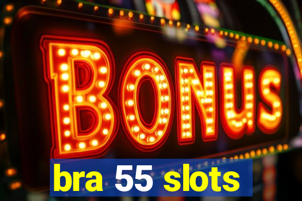 bra 55 slots